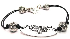 People Who Are Too Weak To Follow Their Own Dreams Will Ruin Yours Pewter Black Cord Connector Bracelet